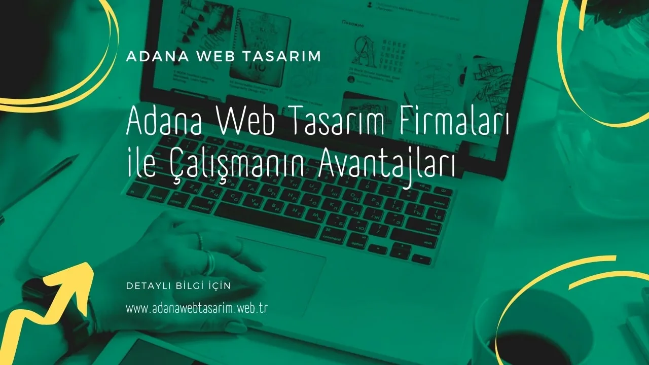 Adana Web Tasarım Firmaları ile Çalışmanın Avantajları