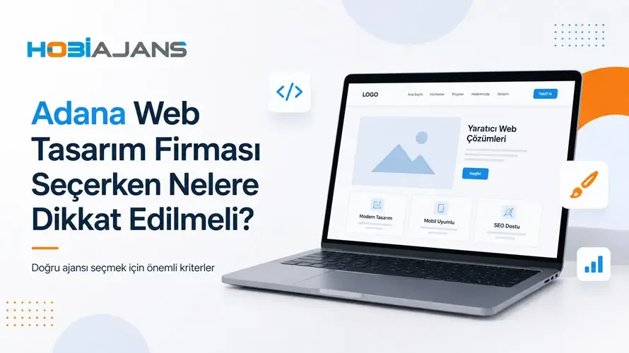 Adana Web Tasarım Firması Seçerken Nelere Dikkat Edilmeli?