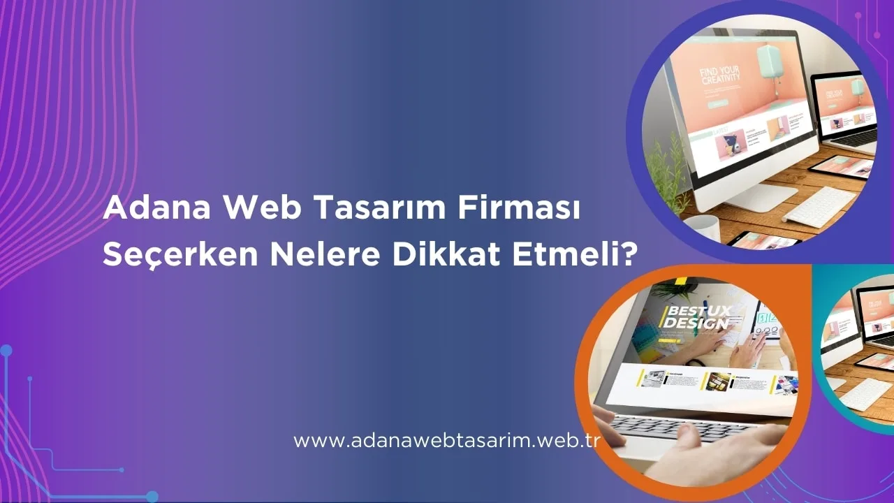 Adana Web Tasarım Firması Seçerken Nelere Dikkat Etmeli?