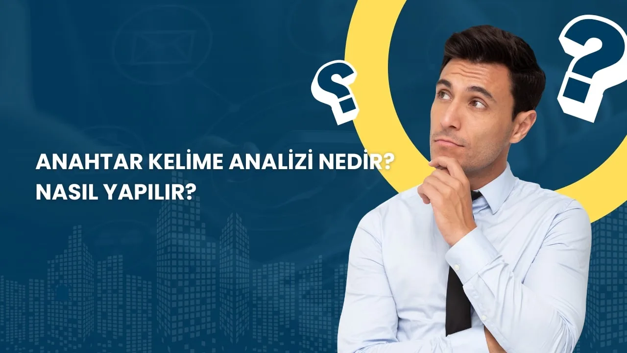 Anahtar Kelime Analizi Nedir? Nasıl Yapılır?