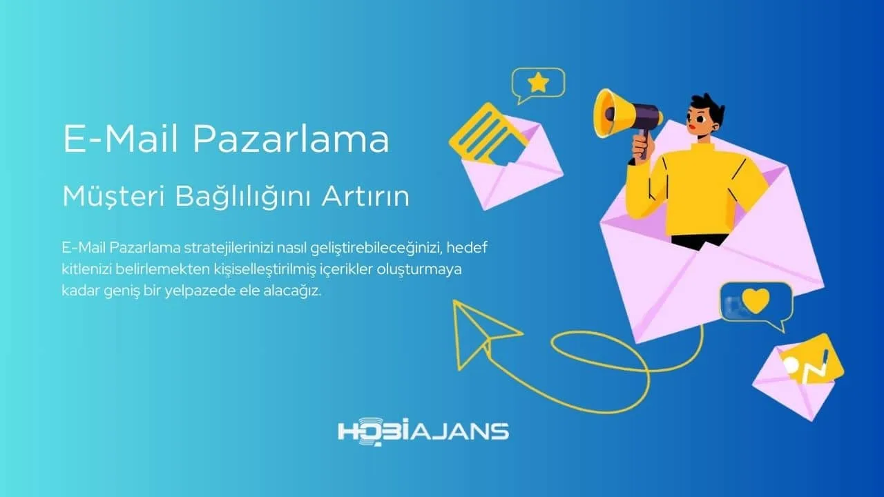 E-Mail Pazarlama ile Müşteri Bağlılığını Artırın