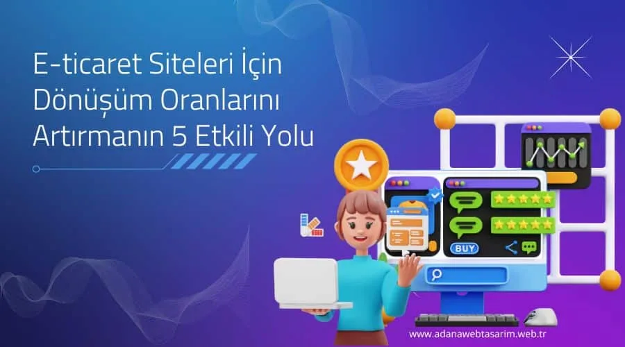 E-ticaret Siteleri İçin Dönüşüm Oranlarını Artırmanın 5 Etkili Yolu