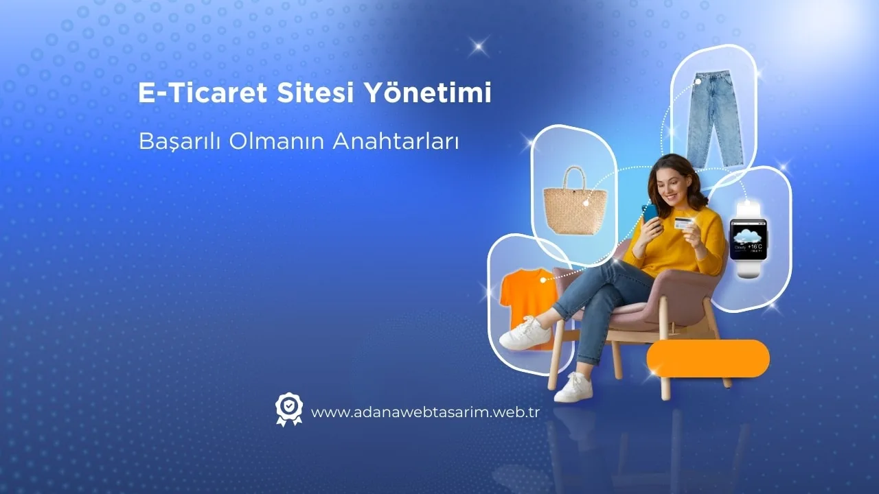 E-Ticaret Sitesi Yönetimi: Başarılı Olmanın Anahtarları