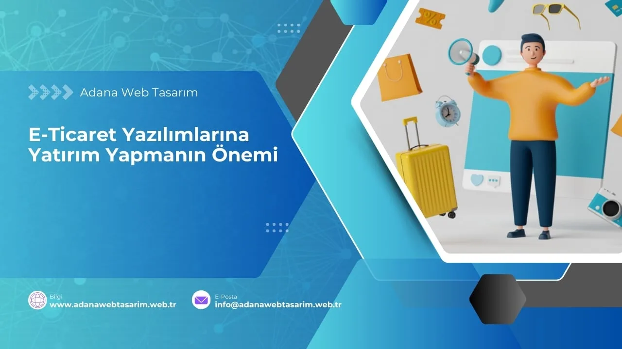 E-Ticaret Yazılımlarına Yatırım Yapmanın Önemi