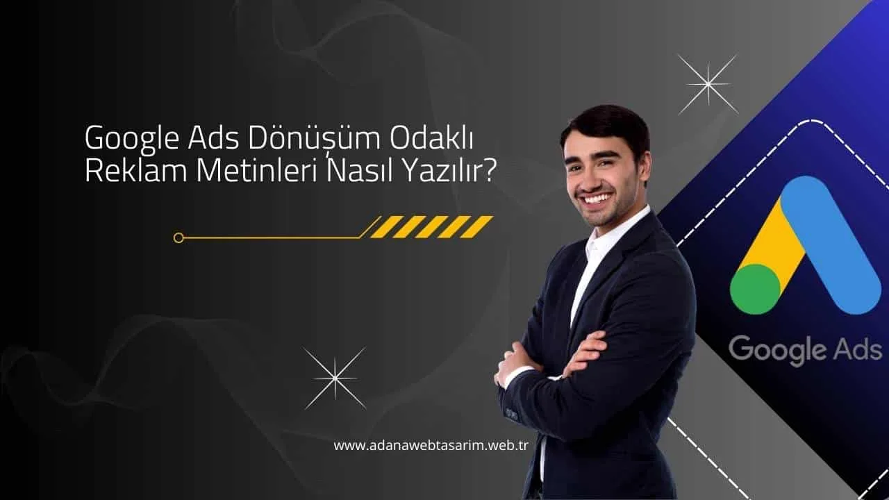 Google Ads Dönüşüm Odaklı Reklam Metinleri Nasıl Yazılır?
