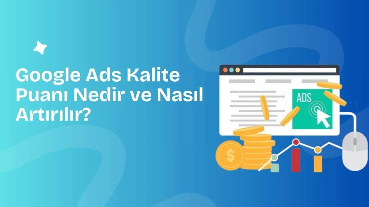Google Ads Kalite Puanı Nedir ve Nasıl Artırılır?