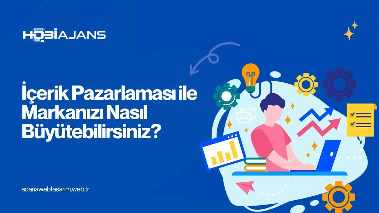 İçerik Pazarlaması ile Markanızı Nasıl Büyütebilirsiniz?