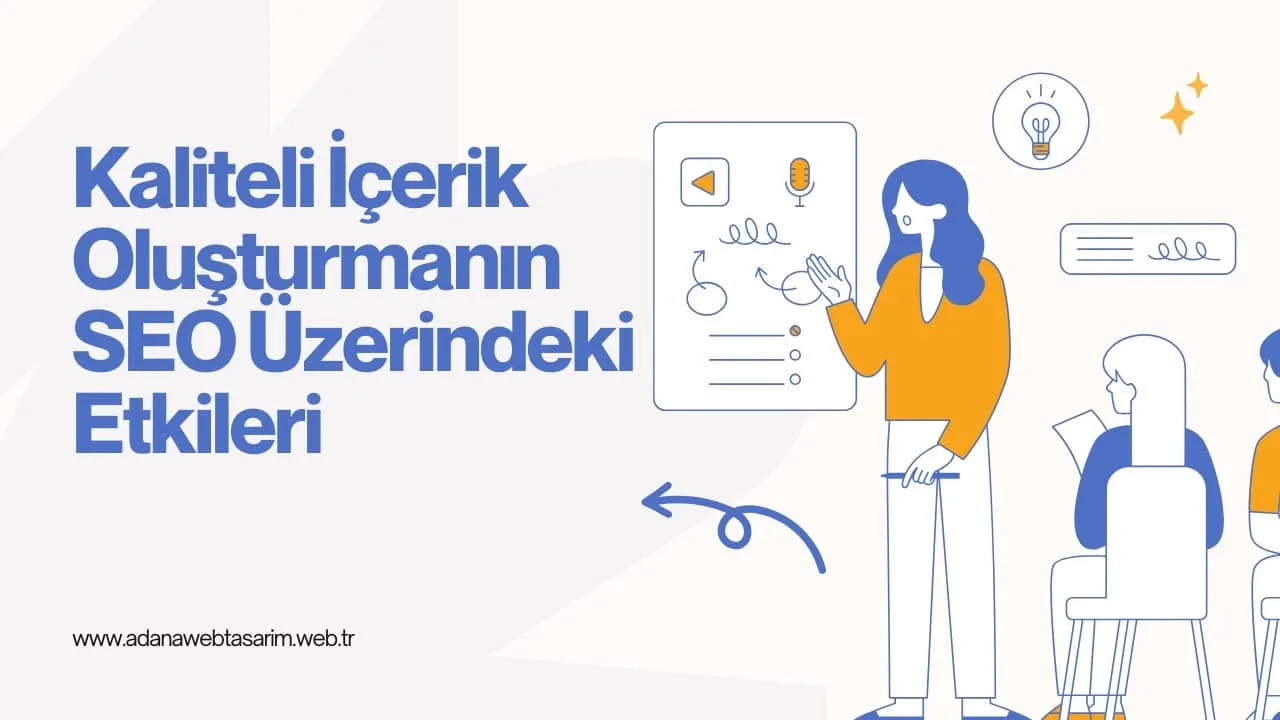 kaliteli icerik olusturmanin seo uzerindeki etkileri