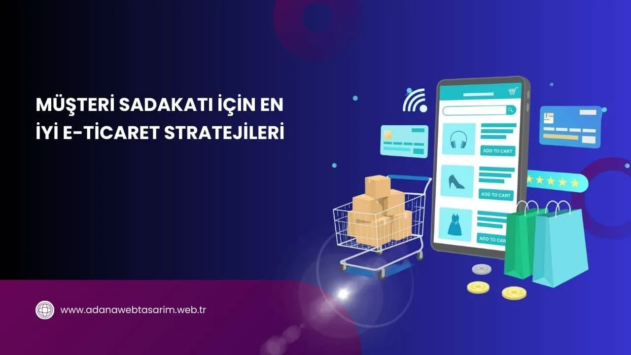 Müşteri Sadakati İçin En İyi E-Ticaret Stratejileri