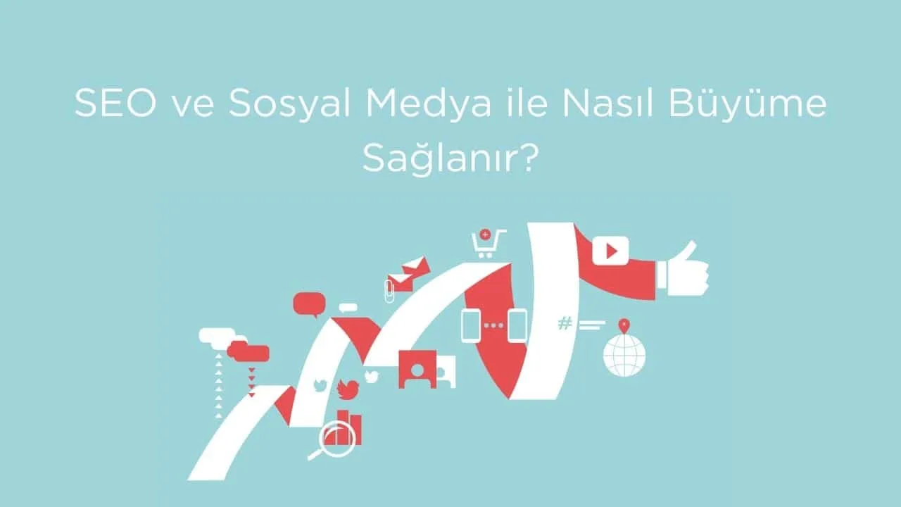 SEO ve Sosyal Medya ile Nasıl Büyüme Sağlanır?
