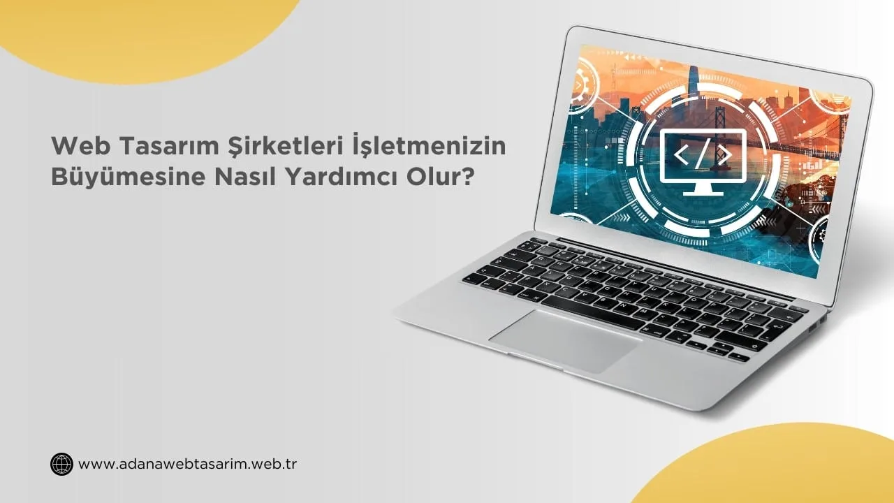 Web Tasarım Şirketleri İşletmenizin Büyümesine Nasıl Yardımcı Olur?