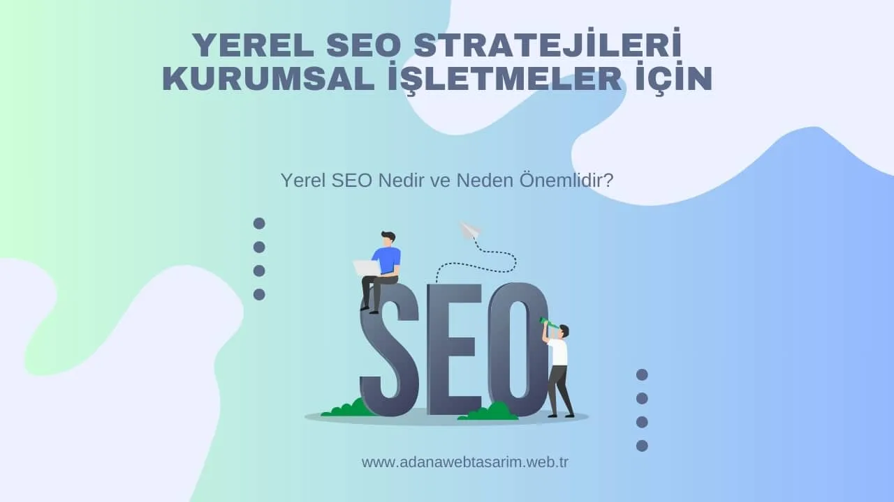 Yerel SEO Stratejileri: Kurumsal İşletmeler İçin
