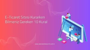 E-Ticaret Sitesi Kurarken Bilmeniz Gereken 10 Kural