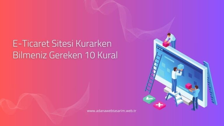 E-Ticaret Sitesi Kurarken Bilmeniz Gereken 10 Kural