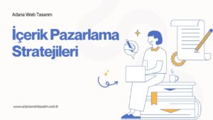 İçerik Pazarlaması ve SEO: Başarılı Bir Strateji İçin Tüyolar