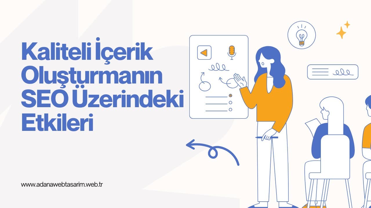 kaliteli icerik olusturmanin seo uzerindeki etkileri