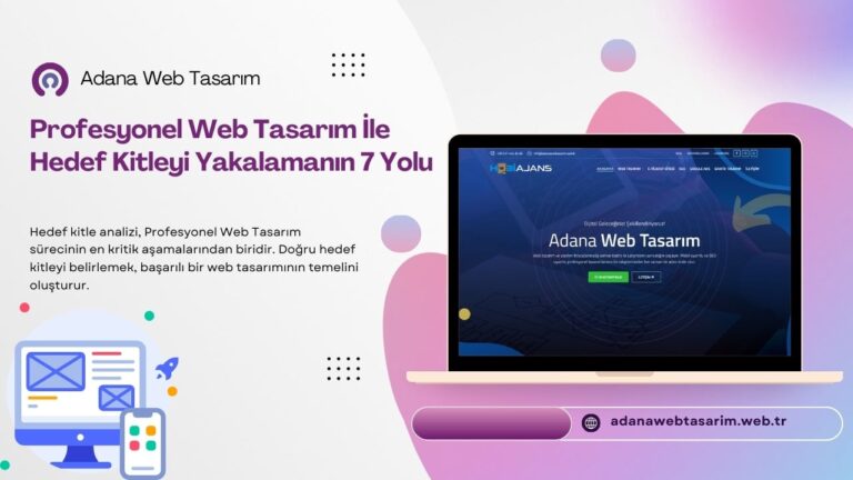 Profesyonel Web Tasarım İle Hedef Kitleyi Yakalamanın 7 Yolu