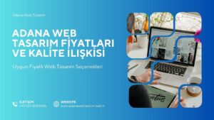 Adana Web Tasarım Fiyatları ve Kalite İlişkisi