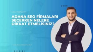 Adana SEO Firmaları Seçerken Nelere Dikkat Etmelisiniz?